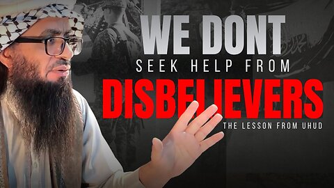 We Don’t Seek the Help of Disbelievers’ — The Lesson from Uhud | Shaykh Ahmad Jibril (حفظه الله)