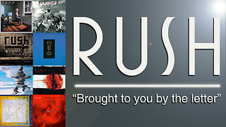 Rush Albums “Brought to you by the letter”