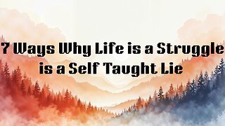 7 Ways Why Life is a Struggle is a Self-Taught Lie