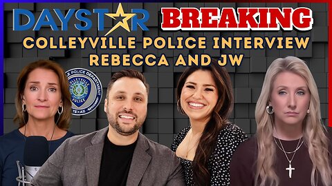 Daystar 🚨BREAKING! 🚨Colleyville Police Interview Rebecca & JW