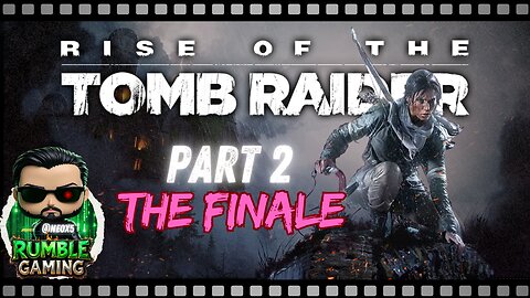 Rise of the Tomb Raider Part 2: Creator Program Kick-Off | Rumble Gaming