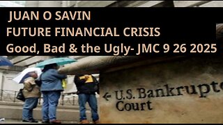 JUAN O SAVIN- FUTURE FINANCIAL CRISIS Good, Bad & Ugly- JMC 9 26 2025