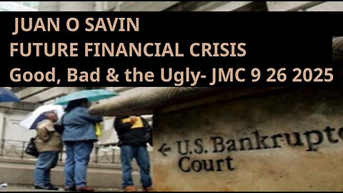 JUAN O SAVIN- FUTURE FINANCIAL CRISIS Good, Bad & Ugly- JMC 9 26 2025