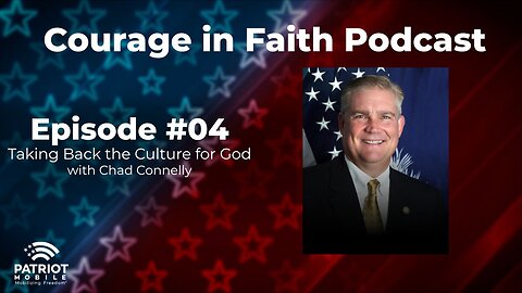 Taking Back the Culture for God with Chad Connelly | Courage in Faith | Ep. 04