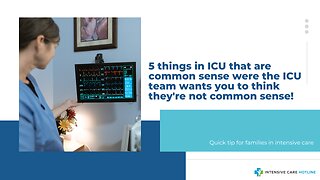 5 Things in ICU that are Common Sense Were the ICU Team Wants You to Think They're Not Common Sense