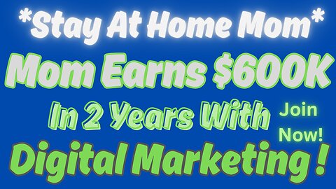 Stay At Home Mom Earns $600K In 2 Years From Digital Marketing !