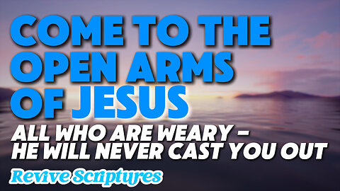 All Who Are Weary, Come To The Open Arms of Jesus | He Will Never Cast You Out | Charles Spurgeon