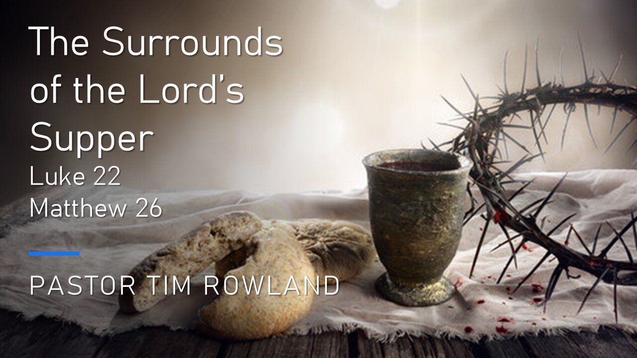 "The Surrounds of the Lord's Supper” by Pastor Tim Rowland