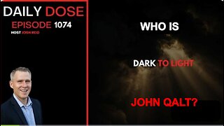 THE DAILY DOSE W/ JOSH REID. DARK TO LIGHT. REALLY, AGAIN. WHO IS JOHN GALT?