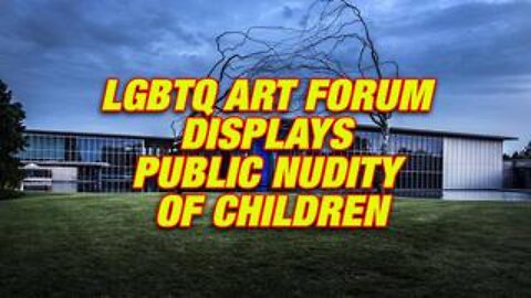 LGBTQ Art Forum Displays Public Nudity Of Children