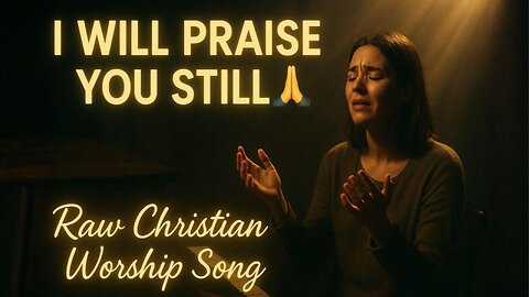 I Will Praise You Still 🙏 | Raw Christian Worship Song (Voice & Piano)