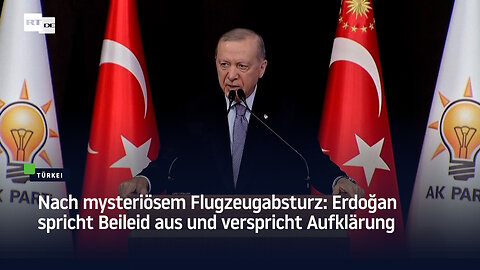 Nach mysteriösem Flugzeugabsturz: Erdoğan spricht Beileid aus und verspricht Aufklärung