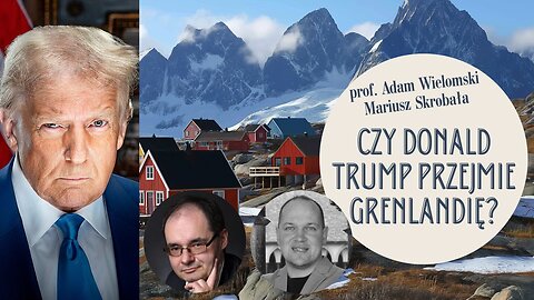 Czy Donald Trump przejmie Grenlandię? - prof. Adam Wielomski, Mariusz Skrobała.