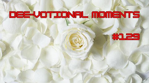 Dee Votional Moments #129