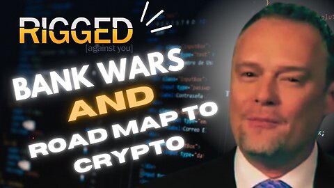 Bank Wars | Road Map To Crypto | Rigged w/ Terry Sacka