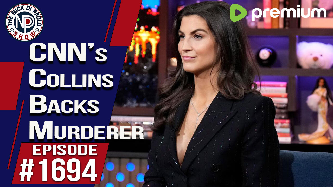 CNN’s Collins Backs Murderer | Nick Di Paolo Show #1694