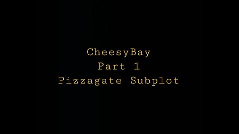 CheesyBay - Pizzagate Subplot Part 1