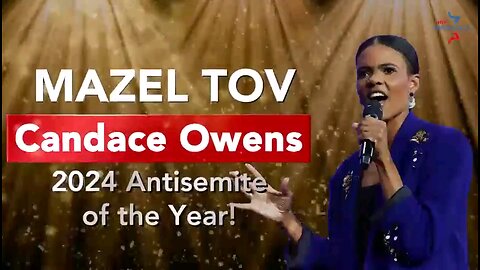 Candace Owens; Winner of the 2024 ANTISEMITE of the Year Award – Mazeltov!