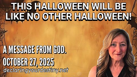 THIS HALLOWEEN WILL BE LIKE NO OTHER HALLOWEEN - A MESSAGE FROM GOD - 10/27/25