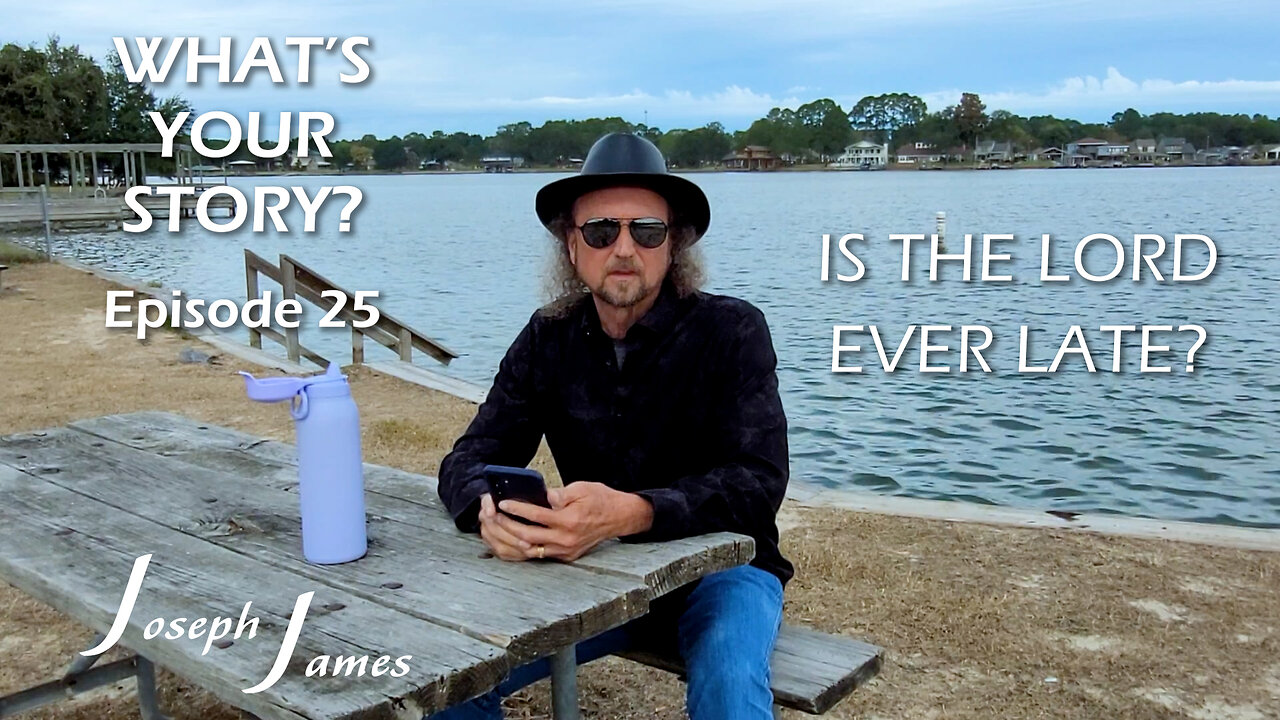 IS THE LORD EVER LATE? | WHAT'S YOUR STORY? Ep. 25 | Joseph James