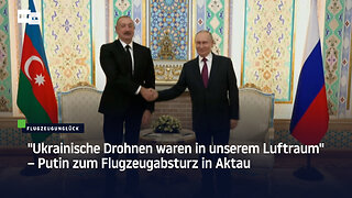 "Ukrainische Drohnen waren in unserem Luftraum" – Putin zum Flugzeugabsturz in Aktau
