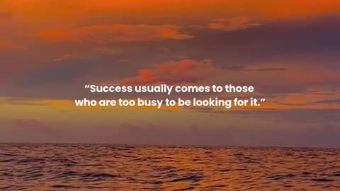 Success usually comes to those who are too busy to be looking for it.