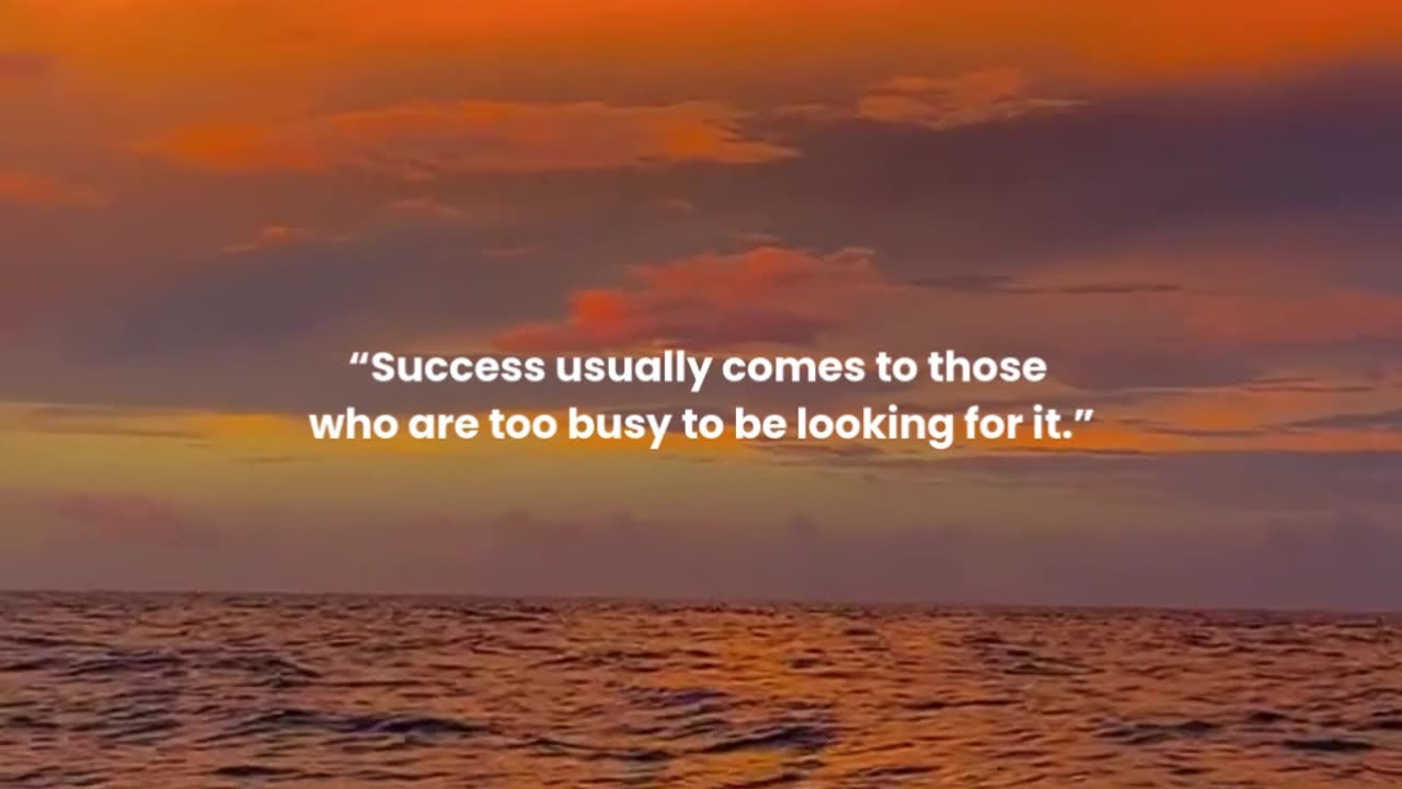 Success usually comes to those who are too busy to be looking for it.
