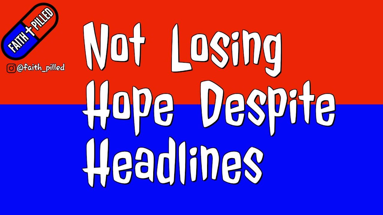 Not Losing Hope Despite Headlines
