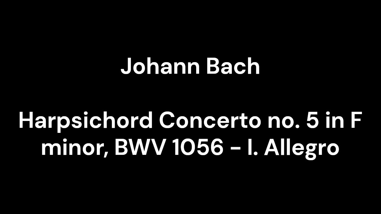 Harpsichord Concerto no. 5 in F minor, BWV 1056 - I. Allegro