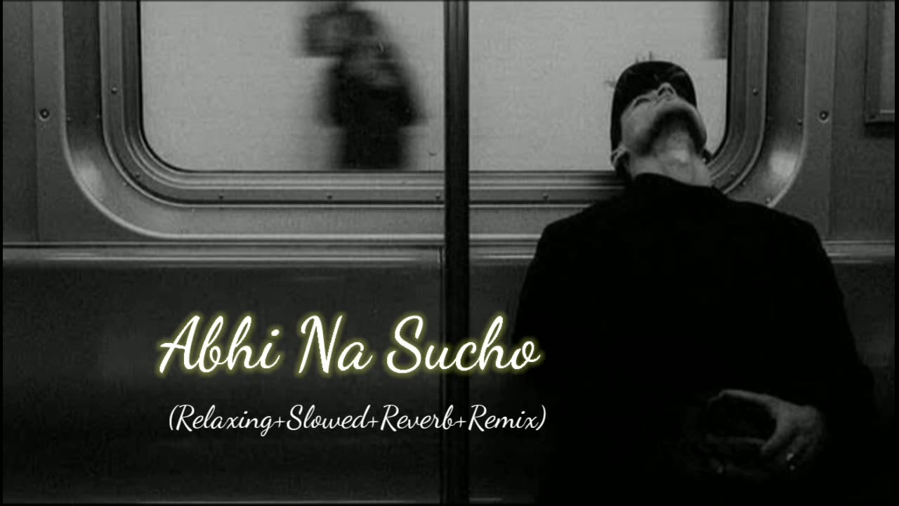 Abhi Na Sucho (Lofi+reverb+slowe) Rameen Lofi Production