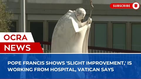 Pope Francis shows 'slight improvement,' is working from hospital, Vatican says