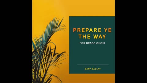 PREPARE YE THE WAY - (For Brass Choir and limited percussion)