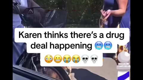 Karen thinks a drug deal is going down.🥶🫣🤫