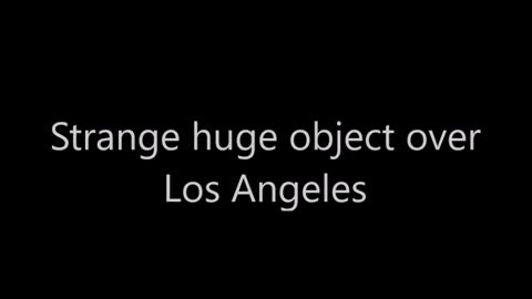 Étrange et énorme objet au-dessus de Los Angeles