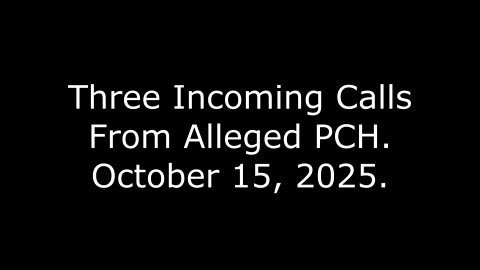 Three Incoming Calls From Alleged PCH: October 15, 2025