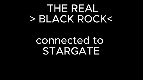 THE REAL > BLACK ROCK< connected to STARGATE