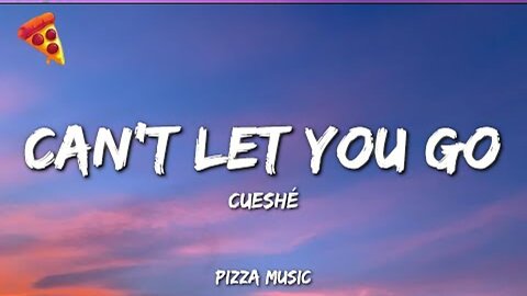 Cueshé - Can't Let You Go (Lyrics)