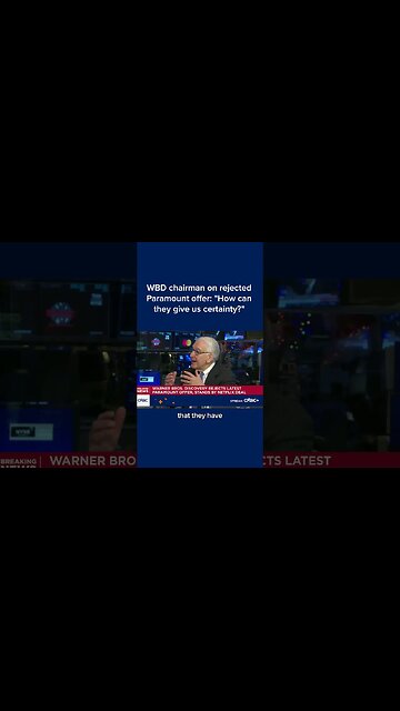 WBD chairman on rejected Paramount offer: 'How can they give us certainty?'