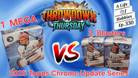 Throwdown Thursday ft. 2025 Topps Chrome Update Series: 1 Mega Box Vs 2 Blasters e330