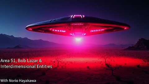 Area 51, Bob Lazar and Interdimensional Entities with Norio Hayakawa