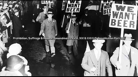 Prohibition, Suffrage & Repeal: Amendments XVIII, XIX & XXI (US Constitution Part 26)