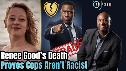 Renee Good’s Death Proves Cops Aren’t Racist, & Bessent To Crack Down on Fraud Scheme