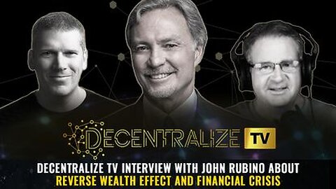 Decentralize TV interview with John Rubino about Reverse Wealth Effect and Financial Crisis