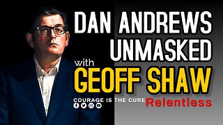 PODCAST Relentless | Geoff Shaw on Dan Andrews Unmasked