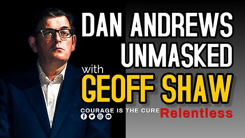 PODCAST Relentless | Geoff Shaw on Dan Andrews Unmasked