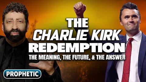 The Charlie Kirk Redemption: The Meaning, The Future, & The Answer | Jonathan Cahn Prophetic