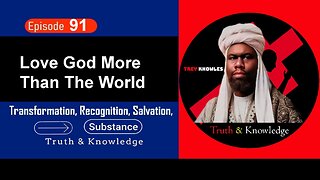 Trey Knowles - Love God More Than The World - Truth & Knowledge