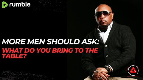 Why MORE Black Men Should Ask: What Do You Bring To The Table?