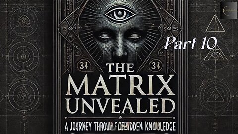 The Matrix Unveiled: A Journey Through Forbidden Knowledge: Part 10