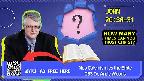 Neo-Calvinism vs. The Bible 053. John 20:30-31. Dr. Andy Woods. 12-14-25.